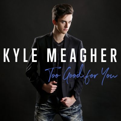 Musician and Actor Kyle Meagher’s New Single is “Too Good For You”