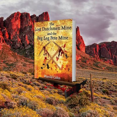 American Writer Harold Cohn Released New Book “The Lost Dutchmen Mine and the Peg Leg Pete Mine”