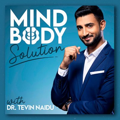 Dr. Tevin Naidu Is Back With the Mind-Body Solution!