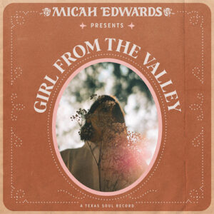 Micah Edwards Introduces Texas Soul Sound With New Single 'Girl From the Valley'