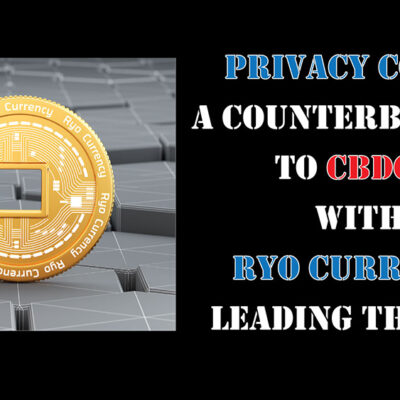 Privacy Coins – A Counterbalance to CBDCs, With Ryo Currency Leading the Way