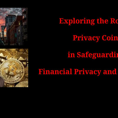 Exploring the Role of Privacy Coins in Safeguarding Financial Privacy and Autonomy