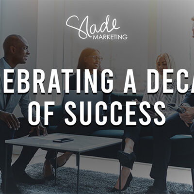 Slade Marketing Celebrates a Decade of Success in Digital Marketing