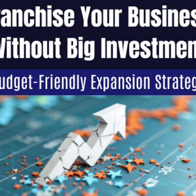 Franchise Your Business Without Big Investment: 5 Budget-Friendly Expansion Strategies